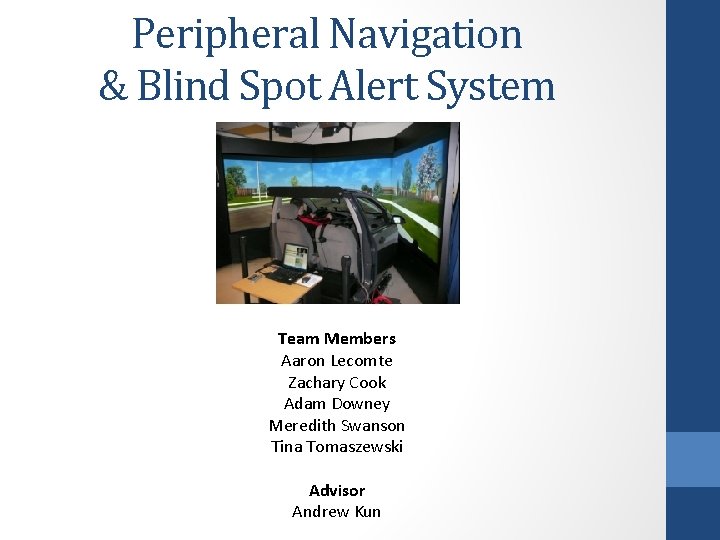 Peripheral Navigation & Blind Spot Alert System Team Members Aaron Lecomte Zachary Cook Adam