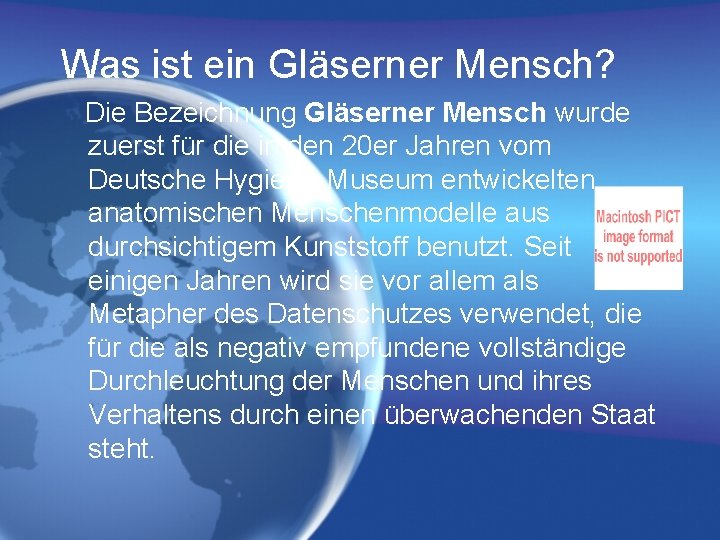 Was ist ein Gläserner Mensch? Die Bezeichnung Gläserner Mensch wurde zuerst für die in