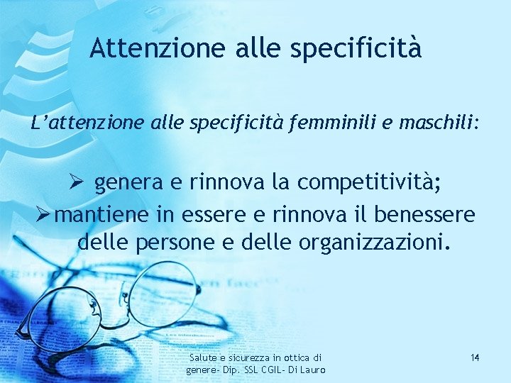 Attenzione alle specificità L’attenzione alle specificità femminili e maschili: Ø genera e rinnova la