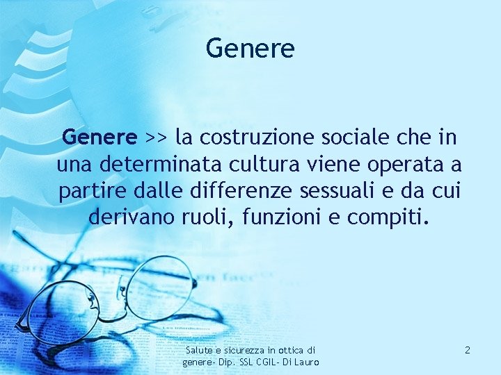 Genere >> la costruzione sociale che in una determinata cultura viene operata a partire