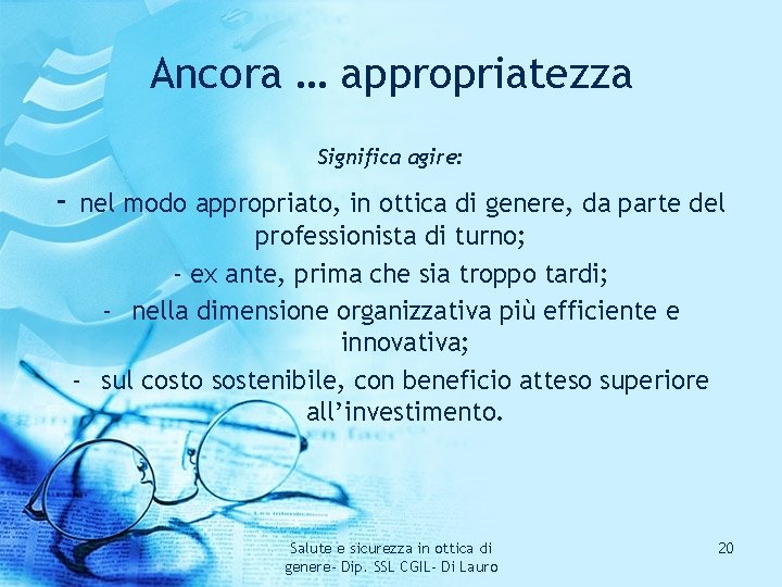 Ancora … appropriatezza Significa agire: - nel modo appropriato, in ottica di genere, da