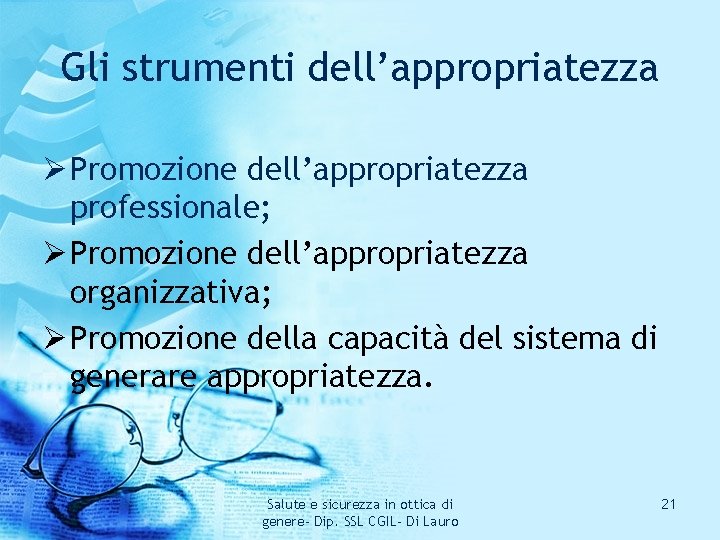 Gli strumenti dell’appropriatezza Ø Promozione dell’appropriatezza professionale; Ø Promozione dell’appropriatezza organizzativa; Ø Promozione della