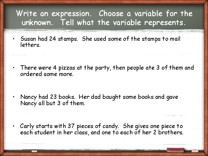 Write an expression. Choose a variable for the unknown. Tell what the variable represents.