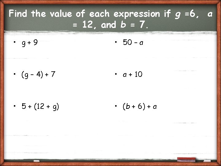 Find the value of each expression if g =6, a = 12, and b
