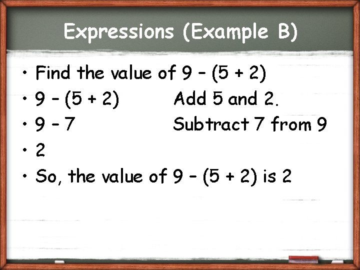 Expressions (Example B) • • • Find the value of 9 – (5 +