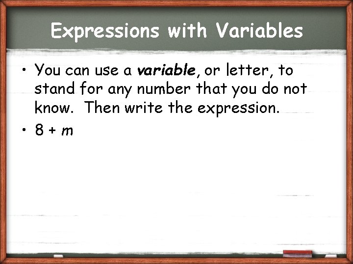 Expressions with Variables • You can use a variable, or letter, to stand for