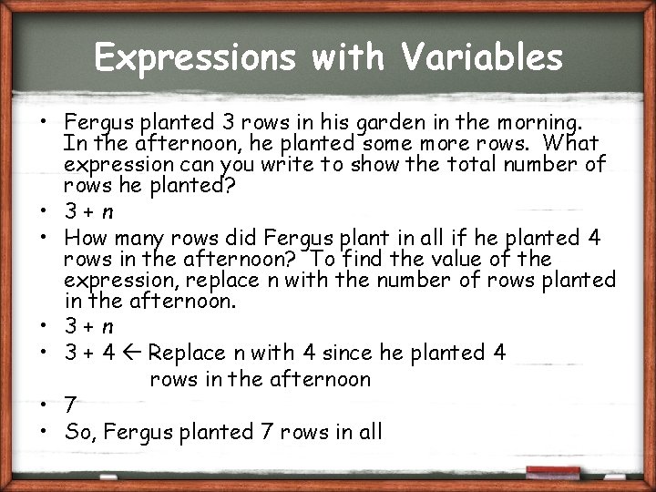 Expressions with Variables • Fergus planted 3 rows in his garden in the morning.