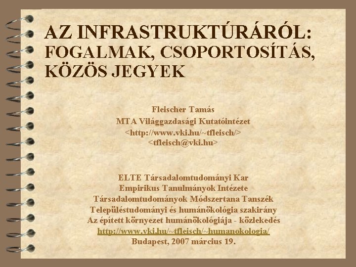 AZ INFRASTRUKTÚRÁRÓL: FOGALMAK, CSOPORTOSÍTÁS, KÖZÖS JEGYEK Fleischer Tamás MTA Világgazdasági Kutatóintézet <http: //www. vki.