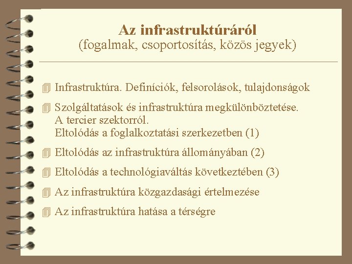 Az infrastruktúráról (fogalmak, csoportosítás, közös jegyek) 4 Infrastruktúra. Definíciók, felsorolások, tulajdonságok 4 Szolgáltatások és