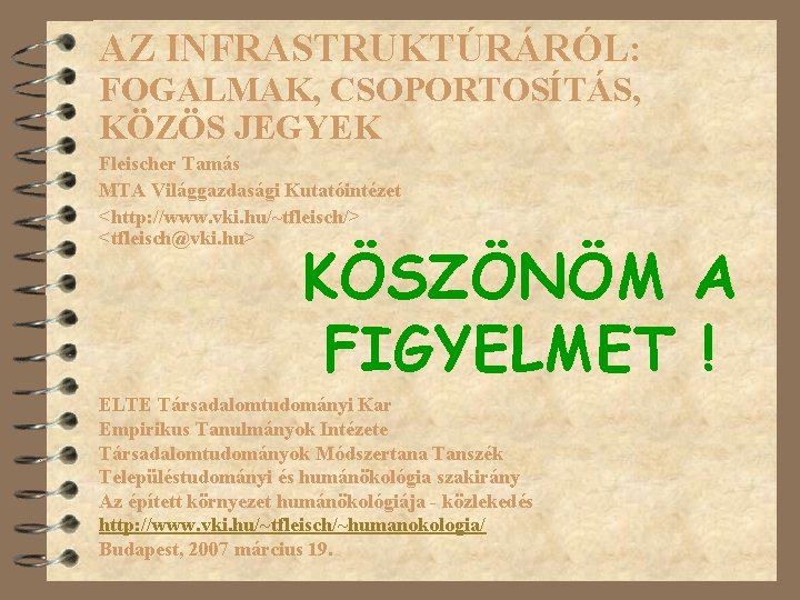 AZ INFRASTRUKTÚRÁRÓL: FOGALMAK, CSOPORTOSÍTÁS, KÖZÖS JEGYEK Fleischer Tamás MTA Világgazdasági Kutatóintézet <http: //www. vki.