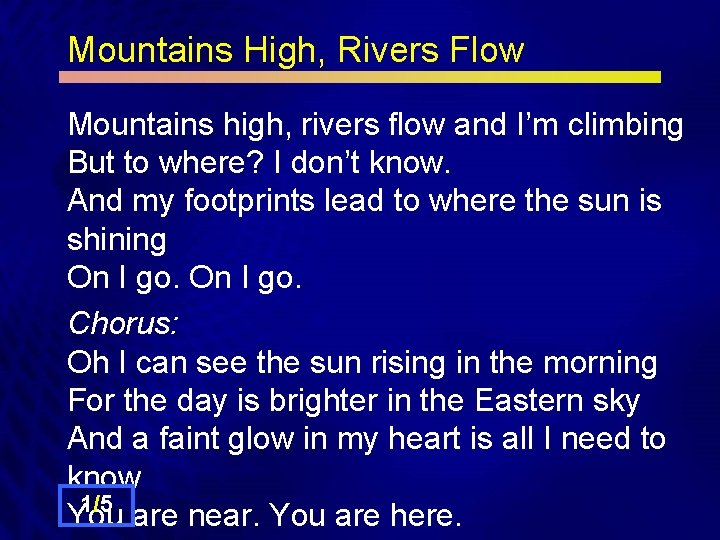 Mountains High, Rivers Flow Mountains high, rivers flow and I’m climbing But to where?