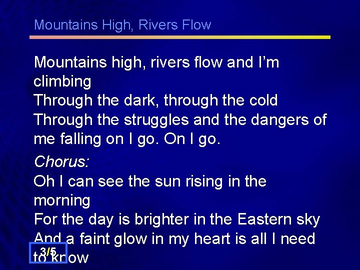 Mountains High, Rivers Flow Mountains high, rivers flow and I’m climbing Through the dark,