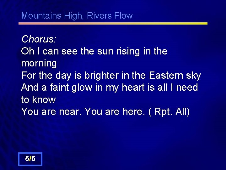 Mountains High, Rivers Flow Chorus: Oh I can see the sun rising in the