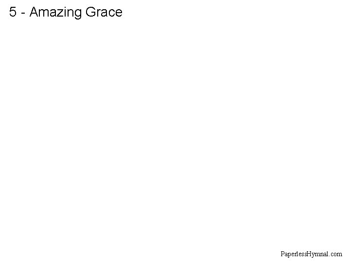 5 - Amazing Grace Paperless. Hymnal. com 