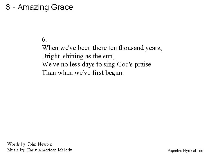 6 - Amazing Grace 6. When we've been there ten thousand years, Bright, shining