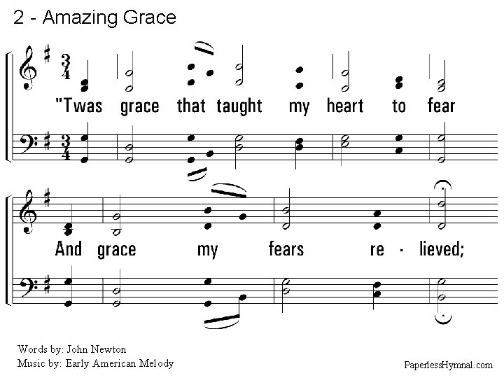 2 - Amazing Grace 2. "Twas grace that taught my heart to fear And