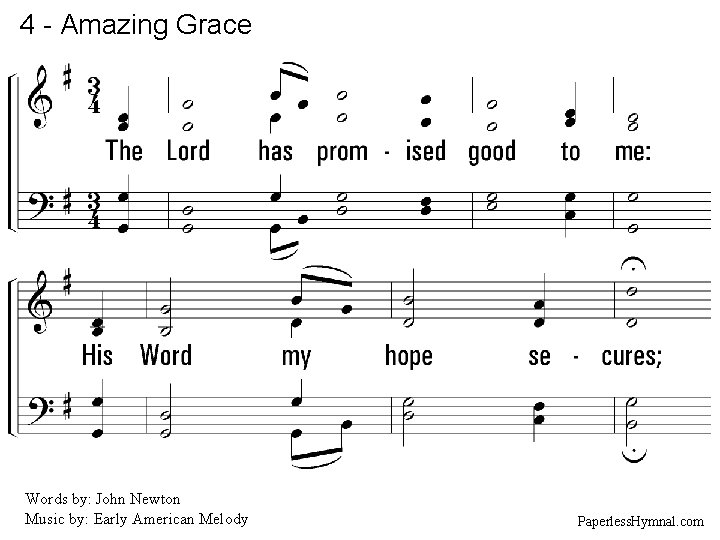 4 - Amazing Grace 4. The Lord has promised good to me: His Word