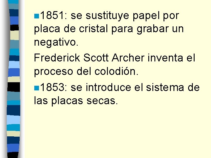 n 1851: se sustituye papel por placa de cristal para grabar un negativo. Frederick