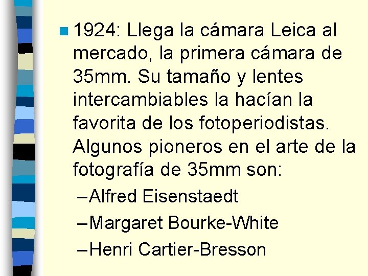n 1924: Llega la cámara Leica al mercado, la primera cámara de 35 mm.