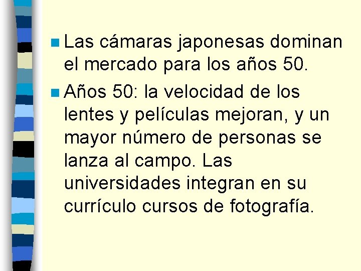 n Las cámaras japonesas dominan el mercado para los años 50. n Años 50: