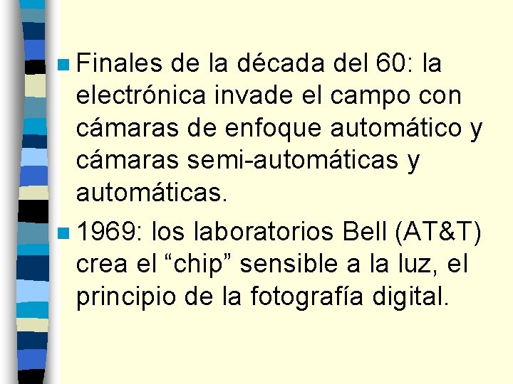 n Finales de la década del 60: la electrónica invade el campo con cámaras