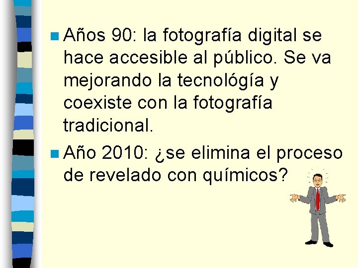 n Años 90: la fotografía digital se hace accesible al público. Se va mejorando