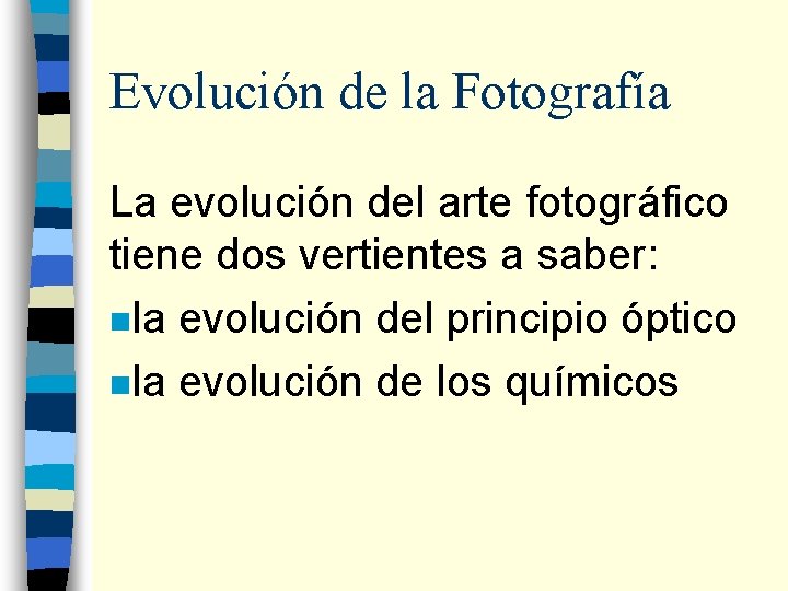 Evolución de la Fotografía La evolución del arte fotográfico tiene dos vertientes a saber: