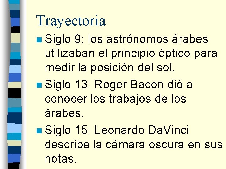 Trayectoria n Siglo 9: los astrónomos árabes utilizaban el principio óptico para medir la