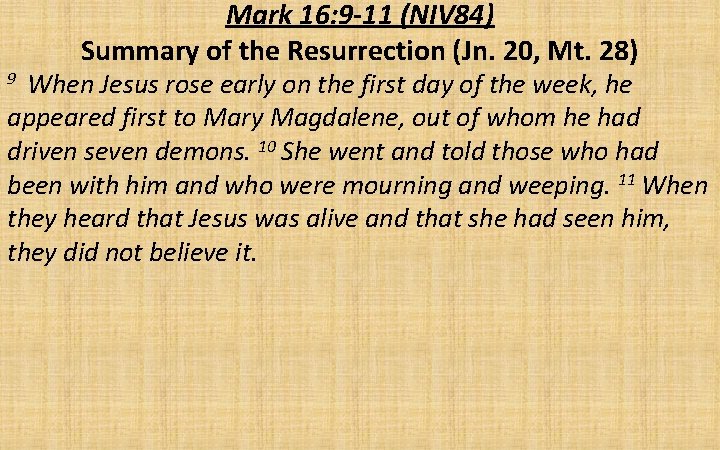 Mark 16: 9 -11 (NIV 84) Summary of the Resurrection (Jn. 20, Mt. 28)