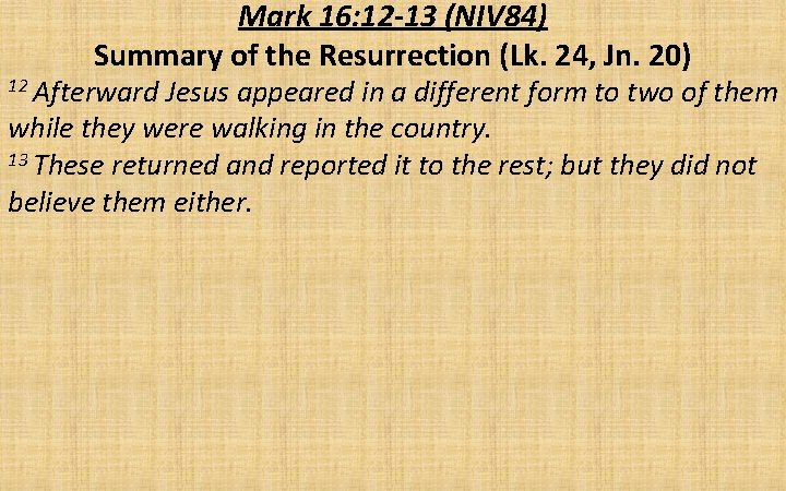Mark 16: 12 -13 (NIV 84) Summary of the Resurrection (Lk. 24, Jn. 20)