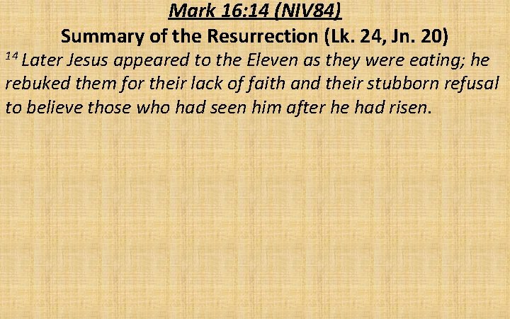 Mark 16: 14 (NIV 84) Summary of the Resurrection (Lk. 24, Jn. 20) 14