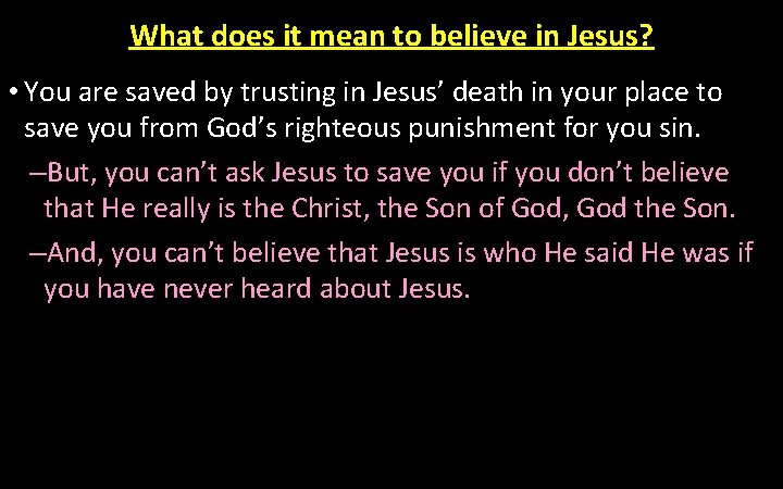 What does it mean to believe in Jesus? • You are saved by trusting