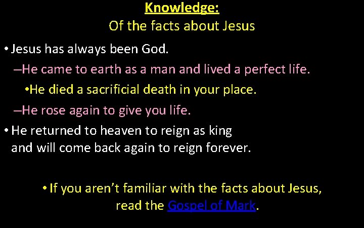 Knowledge: Of the facts about Jesus • Jesus has always been God. –He came