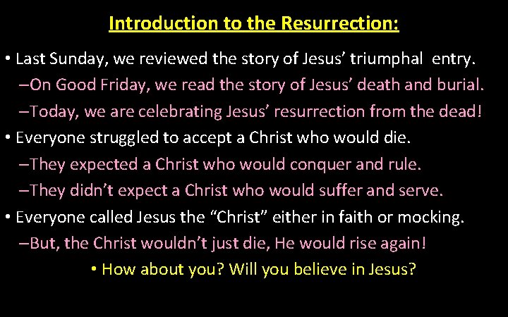 Introduction to the Resurrection: • Last Sunday, we reviewed the story of Jesus’ triumphal