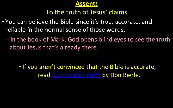 Assent: To the truth of Jesus’ claims • You can believe the Bible since