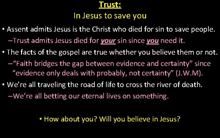 Trust: In Jesus to save you • Assent admits Jesus is the Christ who