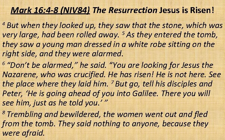 Mark 16: 4 -8 (NIV 84) The Resurrection Jesus is Risen! 4 But when