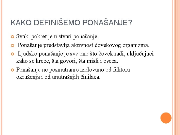 KAKO DEFINIŠEMO PONAŠANJE? Svaki pokret je u stvari ponašanje. Ponašanje predstavlja aktivnost čovekovog organizma.