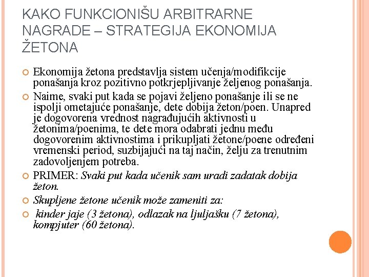 KAKO FUNKCIONIŠU ARBITRARNE NAGRADE – STRATEGIJA EKONOMIJA ŽETONA Ekonomija žetona predstavlja sistem učenja/modifikcije ponašanja