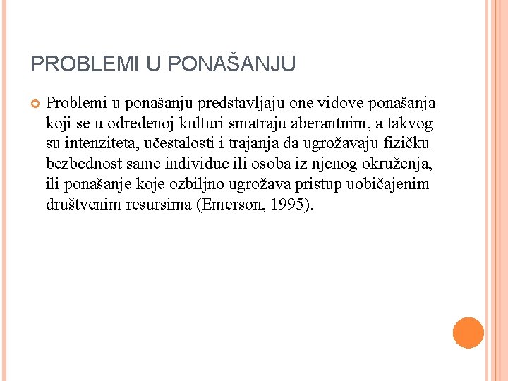 PROBLEMI U PONAŠANJU Problemi u ponašanju predstavljaju one vidove ponašanja koji se u određenoj