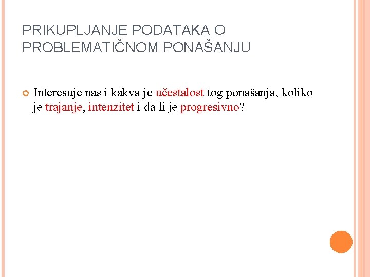 PRIKUPLJANJE PODATAKA O PROBLEMATIČNOM PONAŠANJU Interesuje nas i kakva je učestalost tog ponašanja, koliko