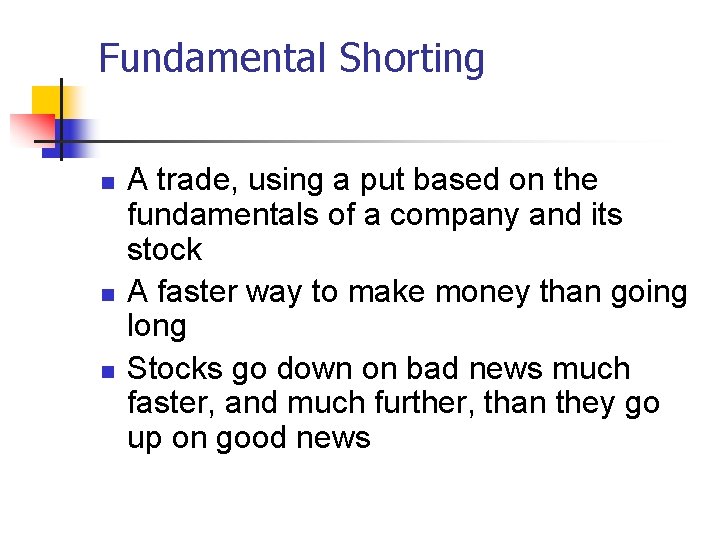 Fundamental Shorting n n n A trade, using a put based on the fundamentals