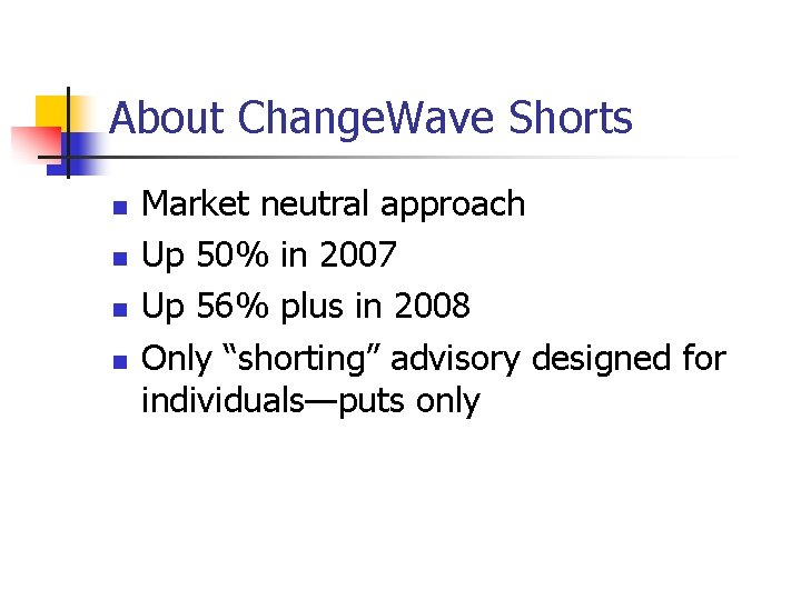 About Change. Wave Shorts n n Market neutral approach Up 50% in 2007 Up