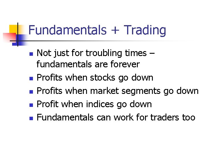 Fundamentals + Trading n n n Not just for troubling times – fundamentals are