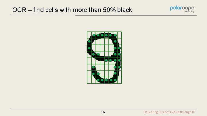 OCR – find cells with more than 50% black 16 Delivering Business Value through