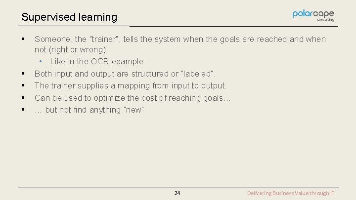 Supervised learning § § § Someone, the “trainer”, tells the system when the goals