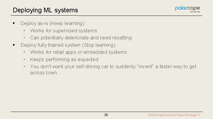 Deploying ML systems § § Deploy as-is (Keep learning) • Works for supervised systems