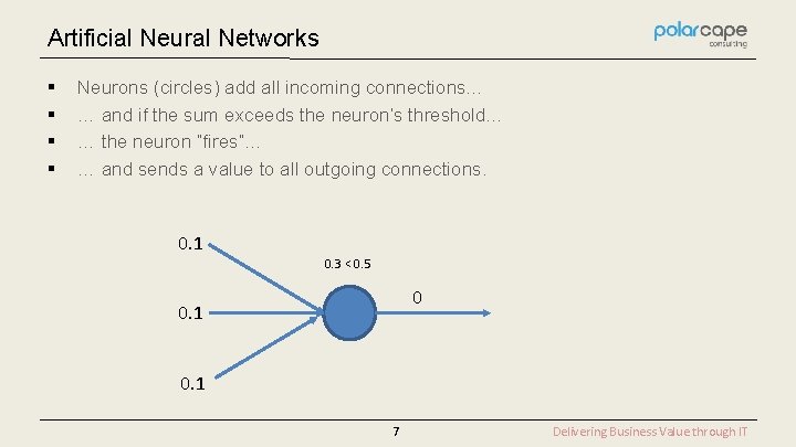 Artificial Neural Networks § § Neurons (circles) add all incoming connections… … and if