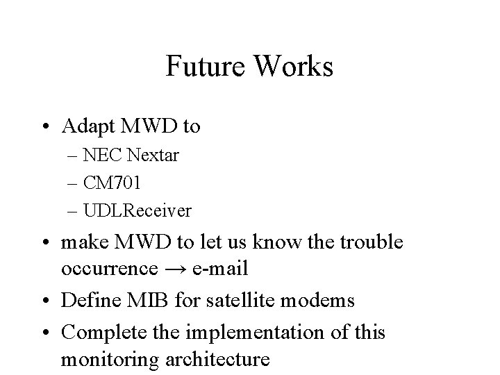 Future Works • Adapt MWD to – NEC Nextar – CM 701 – UDLReceiver