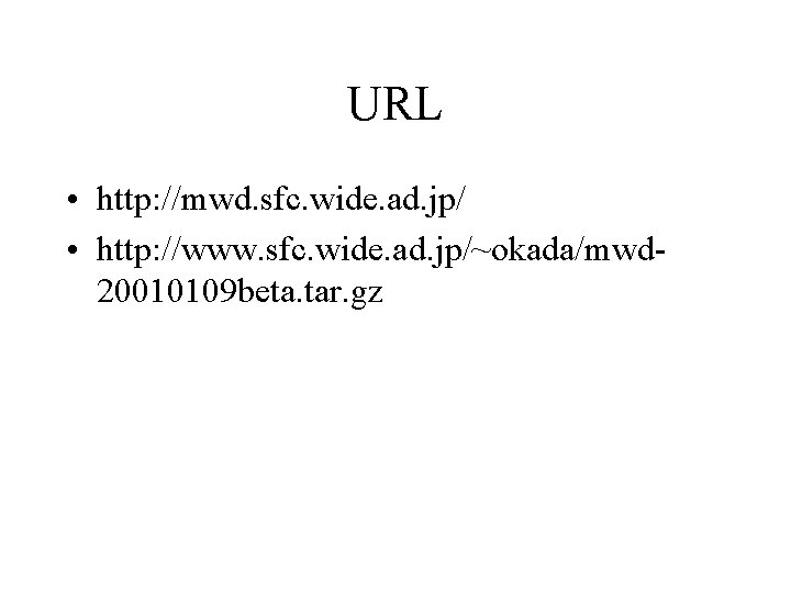 URL • http: //mwd. sfc. wide. ad. jp/ • http: //www. sfc. wide. ad.